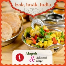 Ízek, imák, India 1. - Alapok és a fűszerek használata