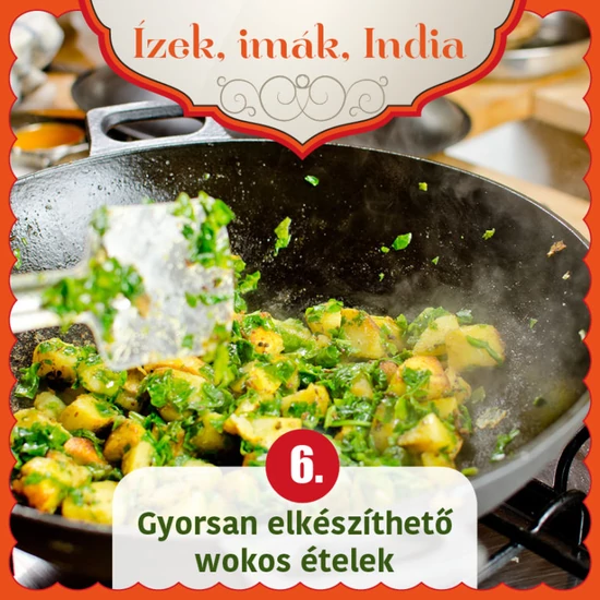 Ízek, imák, India 6 - Gyorsan elkészíthető wokos ételek